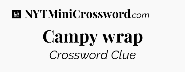 Campy wrap - LA Times Crossword