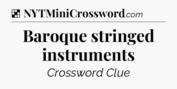 Solution: Baroque stringed instruments - NYT Crossword