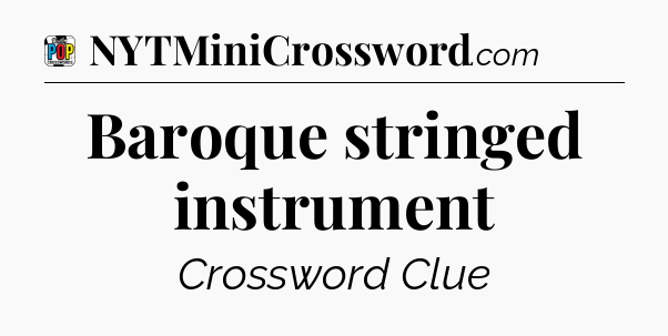 Baroque stringed instrument Crossword Clue