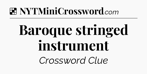 Solution: Baroque stringed instrument - NYT Crossword