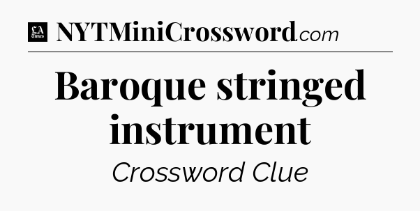 Baroque stringed instrument - LA Times Crossword