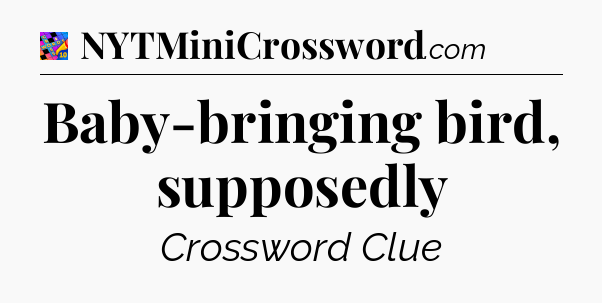 Baby-bringing bird, supposedly Crossword Clue