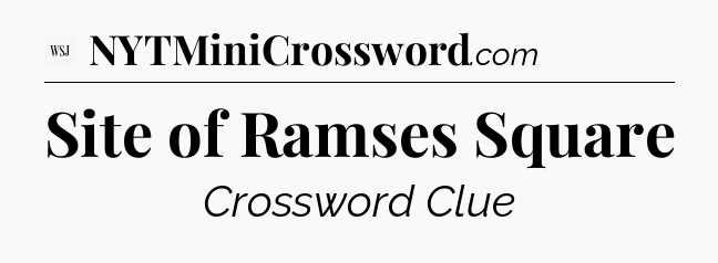 Site of Ramses Square - WSJ Crossword