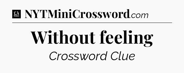 Without feeling - LA Times Crossword