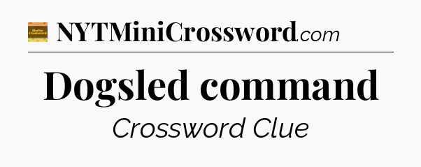 Dogsled command - Eugene Sheffer Crossword