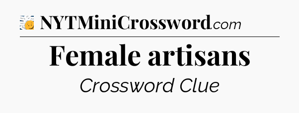 Female artisans - 7 Little Words