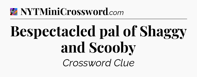 Bespectacled pal of Shaggy and Scooby Crossword Clue
