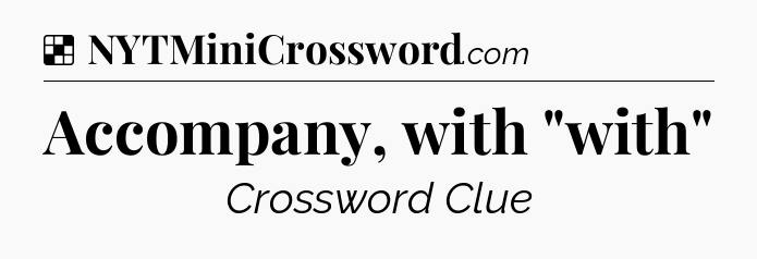 Solution: Accompany, with 