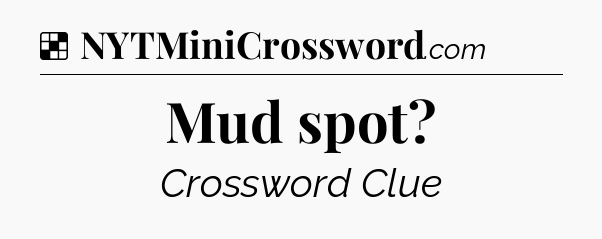 Solution: Mud spot - NYT Crossword