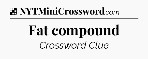Solution: Fat compound - NYT Crossword