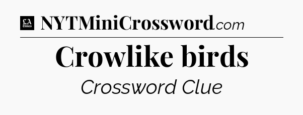 Crowlike birds - LA Times Crossword