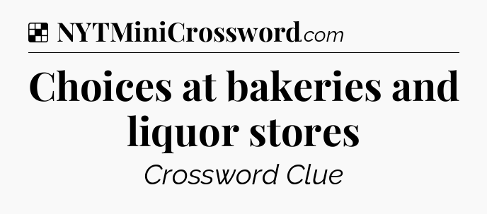 Solution: Choices at bakeries and liquor stores - NYT Crossword