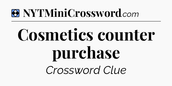 Solution: Cosmetics counter purchase - NYT Mini Crossword