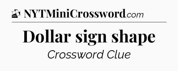 Dollar sign shape - Daily Themed Mini Crossword