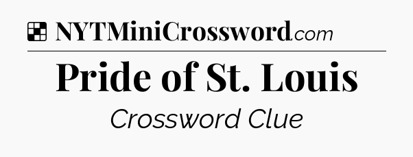 Solution: Pride of St. Louis - NYT Crossword