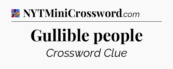 Gullible people Crossword Clue