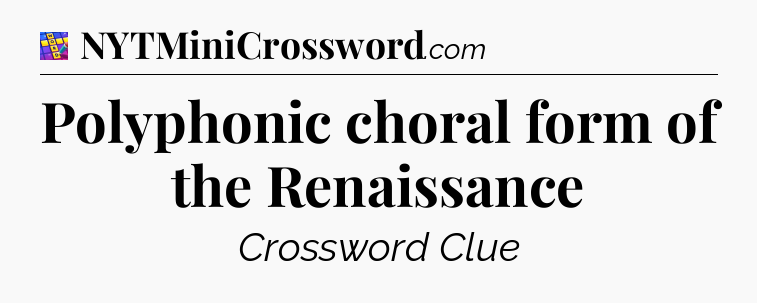 Polyphonic choral form of the Renaissance Codycross