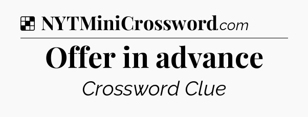 Solution: Offer in advance - NYT Crossword
