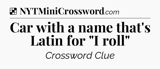 Solution: Car with a name that's Latin for 