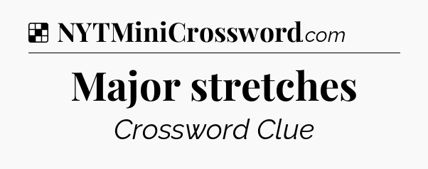 Solution: Major stretches - NYT Crossword
