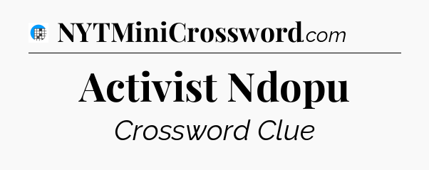 Activist Ndopu Crossword Clue