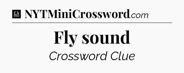 Fly sound - LA Times Crossword