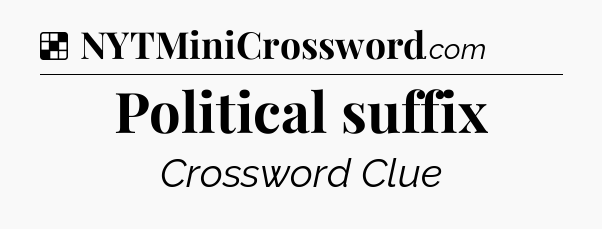 Solution: Political suffix - NYT Crossword