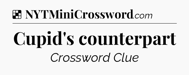 Solution: Cupid's counterpart - NYT Crossword
