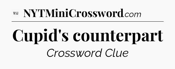 Cupid's counterpart - WSJ Crossword