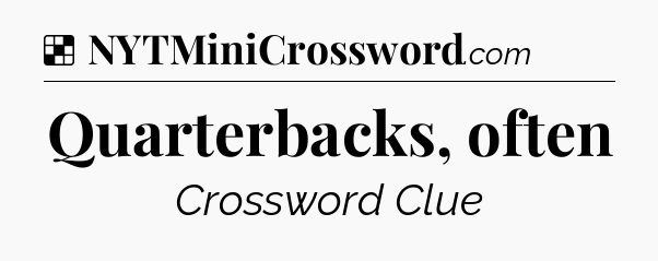 Solution: Quarterbacks, often - NYT Crossword