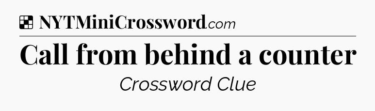 Solution: Call from behind a counter - NYT Crossword