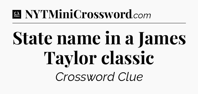 State name in a James Taylor classic - LA Times Crossword