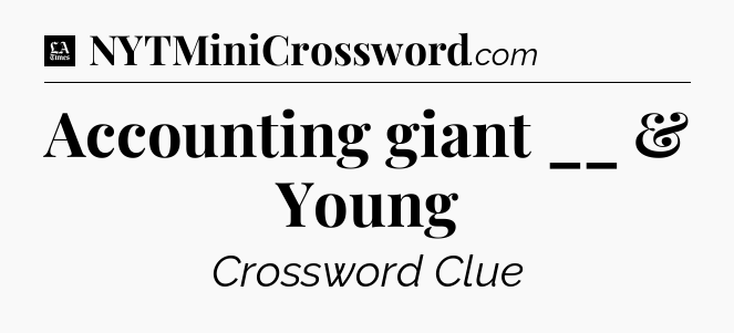 Accounting giant __ & Young - LA Times Crossword