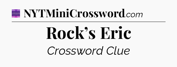 Rock’s Eric - Thomas Joseph Crossword