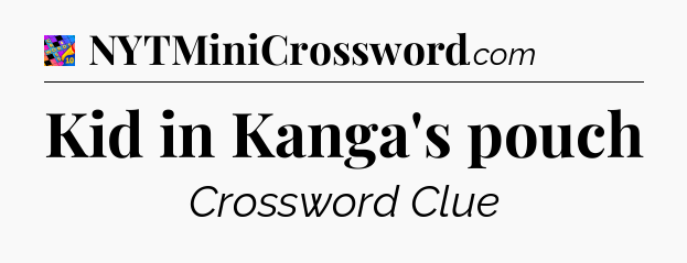 Kid in Kanga's pouch Crossword Clue