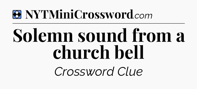 Solution: Solemn sound from a church bell - NYT Mini Crossword