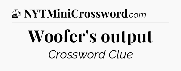 Woofer's output - Daily Themed Classic Crossword