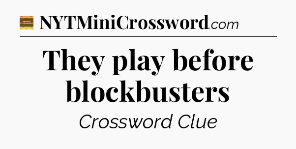 They play before blockbusters - Eugene Sheffer Crossword