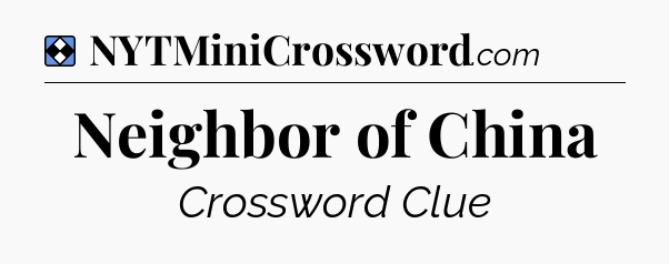 Solution: Neighbor of China - NYT Mini Crossword