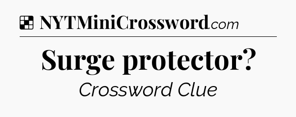 Solution: Surge protector - NYT Crossword