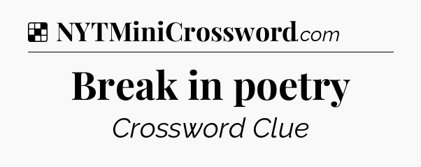 Solution: Break in poetry - NYT Crossword