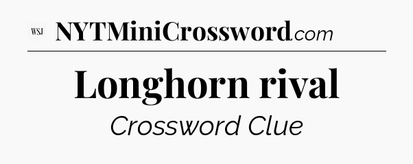 Longhorn rival - WSJ Crossword