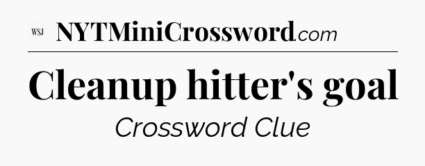 Cleanup hitter's goal - WSJ Crossword