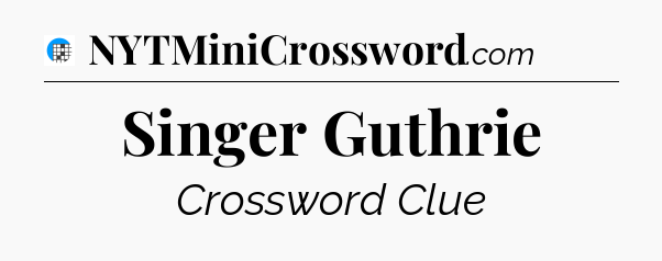 Singer Guthrie Crossword Clue