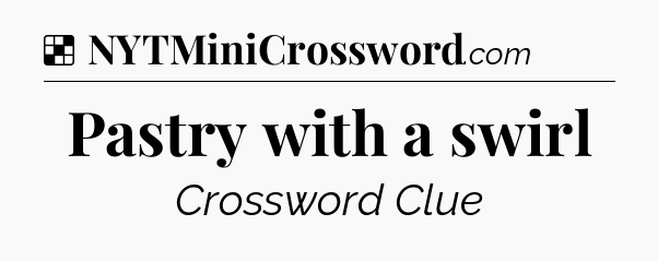 Solution: Pastry with a swirl - NYT Crossword