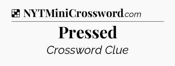 Solution: Pressed - NYT Crossword