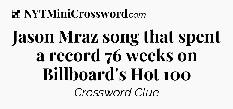 Solution: Jason Mraz song that spent a record 76 weeks on Billboard's Hot 100 - NYT Crossword