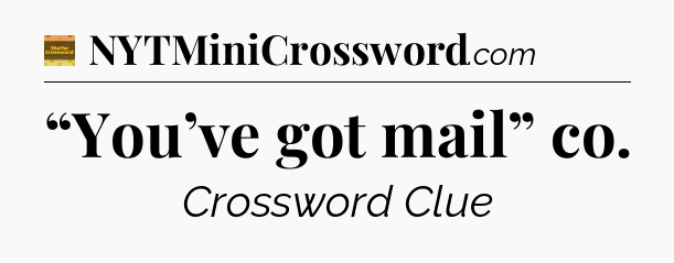“You’ve got mail” co - Eugene Sheffer Crossword