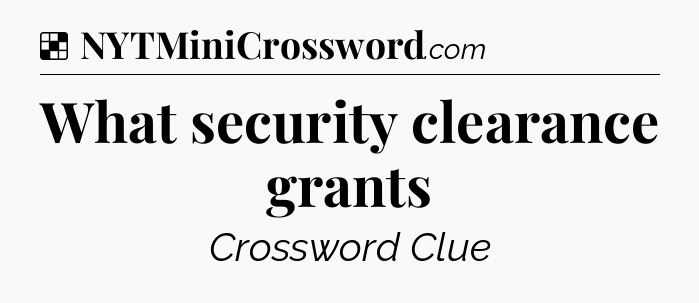 What security clearance grants NYT Crossword