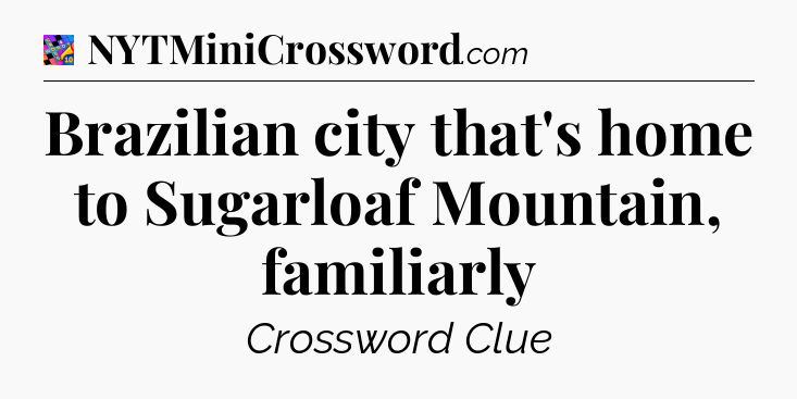Brazilian city that's home to Sugarloaf Mountain, familiarly Crossword Clue